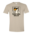 Got Too Silly T-Shirt